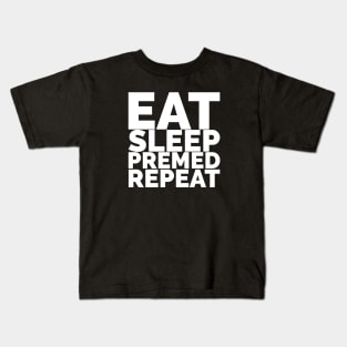 Eat, Sleep, Premed, Repeat Kids T-Shirt